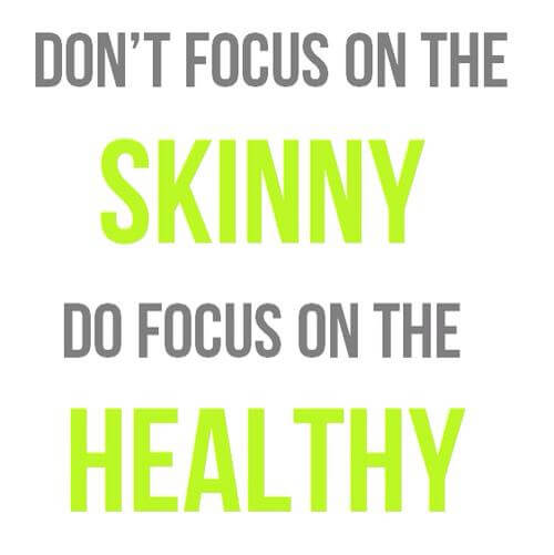 dont focus on the skinny